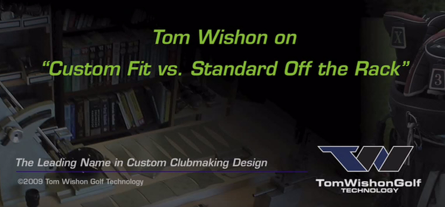 Tom Wishon - Custom VS Off-The-Rack Golf Clubs